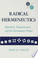 Radical hermeneutics : repetition, deconstruction, and the hermeneutic project /