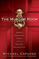 The murder room : the heirs of Sherlock Holmes gather to solve the world's most perplexing cold cases /