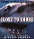 Close to shore : the terrifying shark attacks of 1916 /