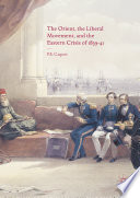 The Orient, the liberal movement, and the Eastern Crisis of 1839-41 /