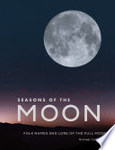 Seasons of the moon : folk names and lore of the full moon /