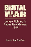 Brutal war : jungle fighting in Papua New Guinea, 1942 /