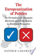 The Europeanization of politics : the formation of a European electorate and party system in historical perspective /