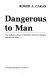 Dangerous to man : the definitive story of wildlife's reputed dangers /