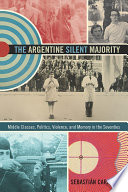 The Argentine silent majority : middle classes, politics, violence, and memory in the seventies /