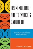 From melting pot to witch's cauldron : how multiculturalism failed America /