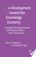 e-Development toward the Knowledge Economy : Leveraging Technology, Innovation and Entrepreneurship for "Smart" Development /