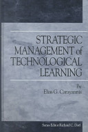 Strategic management of technological learning : learning to learn and learning to learn-how-to-learn as drivers of strategic choice and firm performance in global, technology-driven markets /