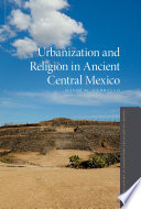 Urbanization and religion in ancient central Mexico /