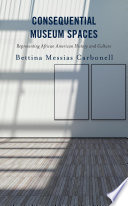 Consequential museum spaces : representing African American history and culture /