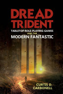 Dread Trident : tabletop role-playing games and the modern fantastic /