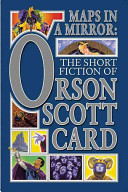 Maps in a mirror : the short fiction of Orson Scott Card /