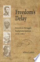 Freedom's delay : America's struggle for emancipation, 1776-1865 /