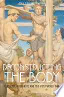 Reconstructing the body : classicism, modernism, and the First World War /