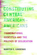 Constituting Central American-Americans : transnational identities and the politics of dislocation /