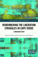 Remembering the liberation struggles in Cape Verde : a mnemohistory /