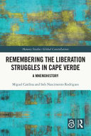 Remembering the liberation Struggles in Cape Verde : a mnemohistory /