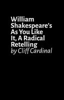 William Shakespeare's As you like it : a radical retelling /