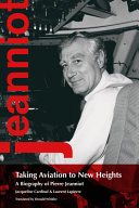 Taking aviation to new heights : a biography of Pierre Jeanniot /