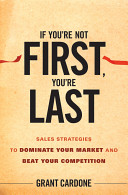 If you're not first, you're last sales strategies to dominate your market and beat your competition /