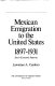 Mexican emigration to the United States, 1897-1931 /