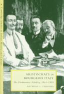 Aristocrats in bourgeois Italy : the Piedmontese nobility, 1861-1930 /