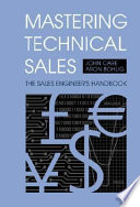 Mastering technical sales : the sales engineer's handbook /