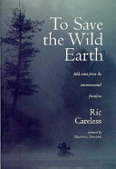To save the wild earth : field notes from the environmental frontline /