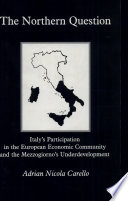 The northern question : Italy's participation in the European Economic Community and the Mezzogiorno's underdevelopment /