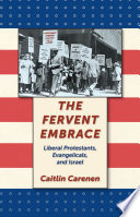 The fervent embrace : liberal Protestants, evangelicals, and Israel /