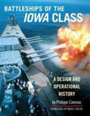 The battleships of the Iowa class : a design and operational history /