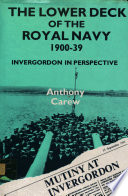 The lower deck of the Royal Navy, 1900-39 : the Invergordon mutiny in perspective /