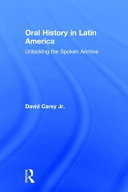 Oral history in Latin America : unlocking the spoken archive /