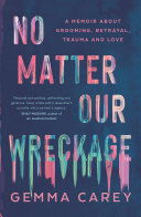 No matter our wreckage : a memoir about grooming, betrayal, trauma and love /