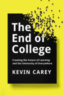 The end of college : creating the future of learning and the university of everywhere /