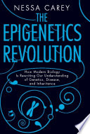 The epigenetics revolution : how modern biology is rewriting our understanding of genetics, disease, and inheritance /