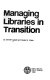 Managing libraries in transition /