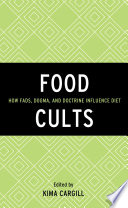 Food cults : how fads, dogma, and doctrine influence diet /
