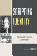 Scripting identity : writing cultural experience /