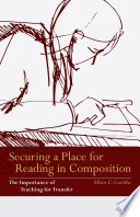 Securing a place for reading in composition : the importance of teaching for transfer /