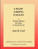 A WASP among Eagles : a woman military test pilot in World War II /