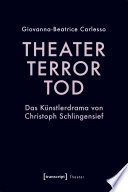 Theater, Terror, Tod : Das Künstlerdrama von Christoph Schlingensief /