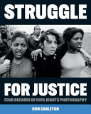 Struggle for justice : four decades of civil rights photography /