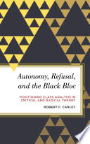 Autonomy, refusal, and the black bloc : positioning class analysis in critical and radical theory /