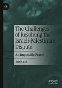 The challenges of resolving the Israeli-Palestinian dispute : an impossible peace? /