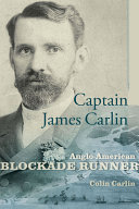 Captain James Carlin : Anglo-American blockade-runner /