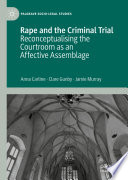 Rape and the Criminal Trial : Reconceptualising the Courtroom as an Affective Assemblage /