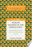 Muslim Divorce in the Middle East : Contesting Gender in the Contemporary Courts /