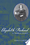 Elizabeth Packard : a noble fight /