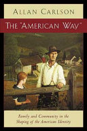 "The American way" : family and community in the shaping of the American identity /